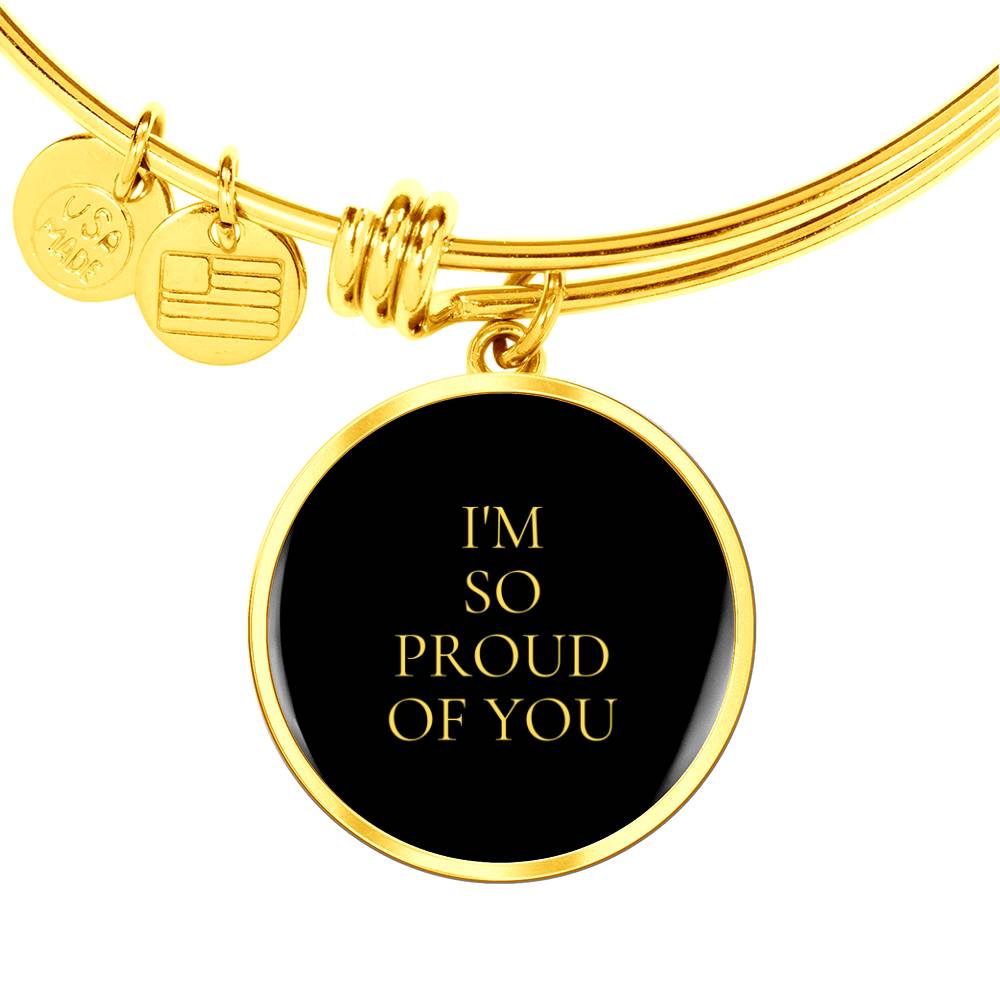I'm So Proud of You Luxury Circle Bangle/Bracelet