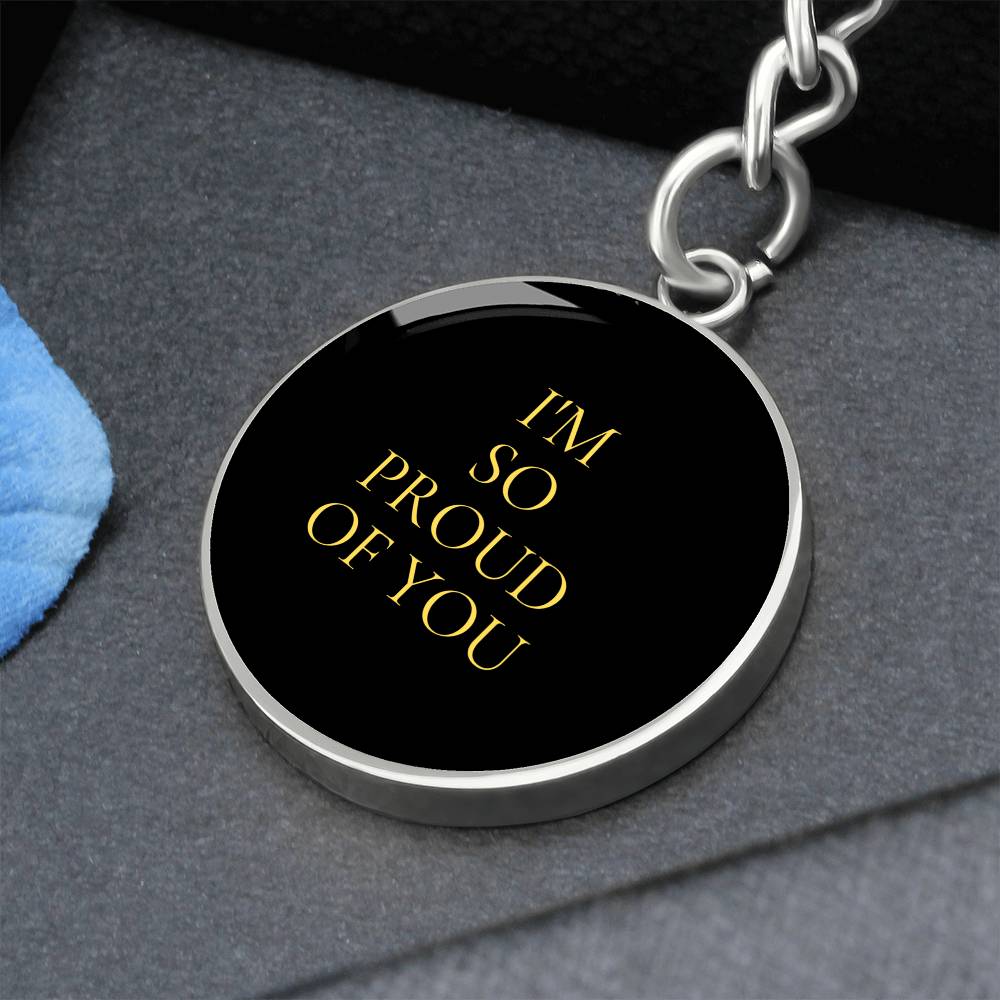 I'm So proud of You Luxury Circle Keychain