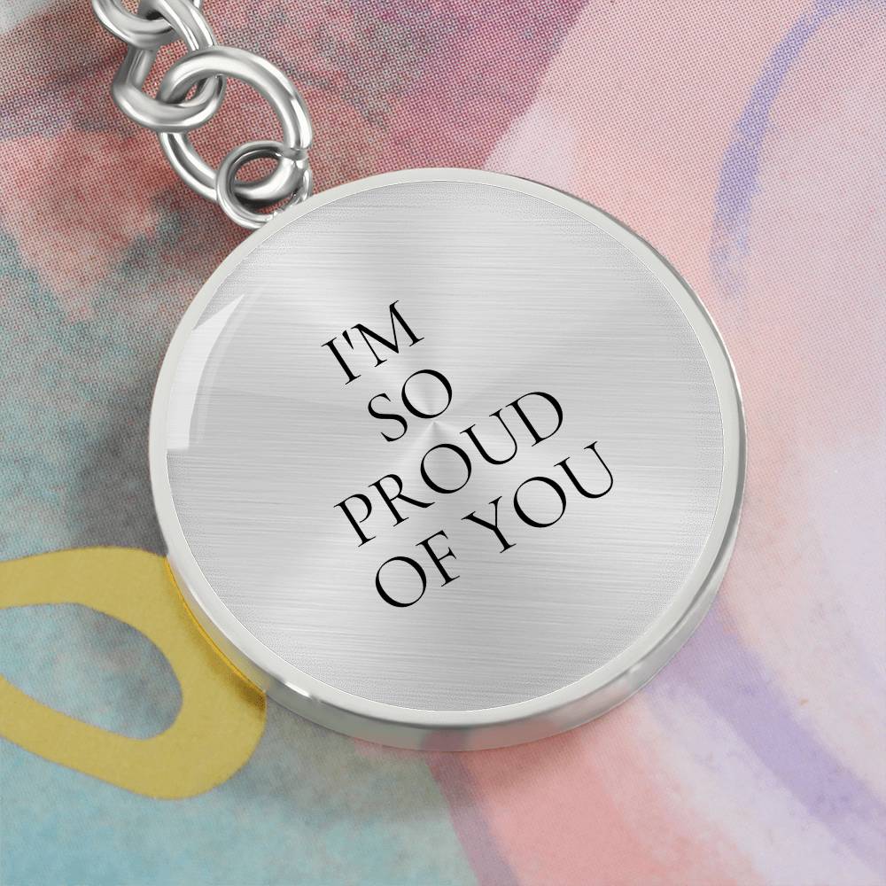 I'm So proud of You Luxury Circle Keychain