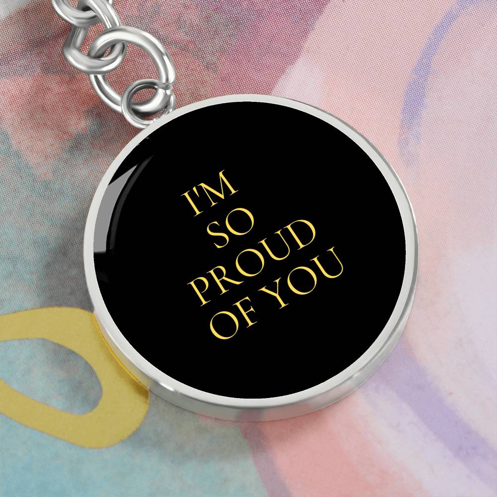 I'm So proud of You Luxury Circle Keychain