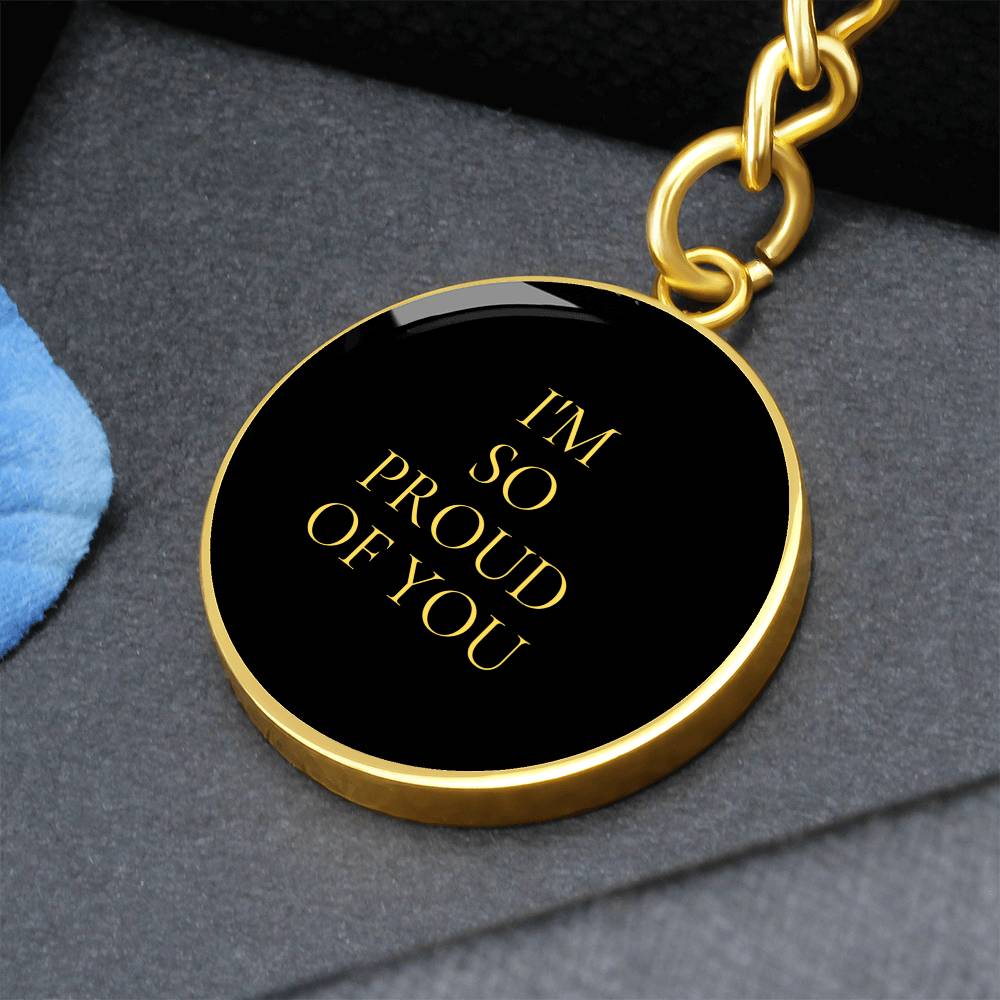 I'm So proud of You Luxury Circle Keychain