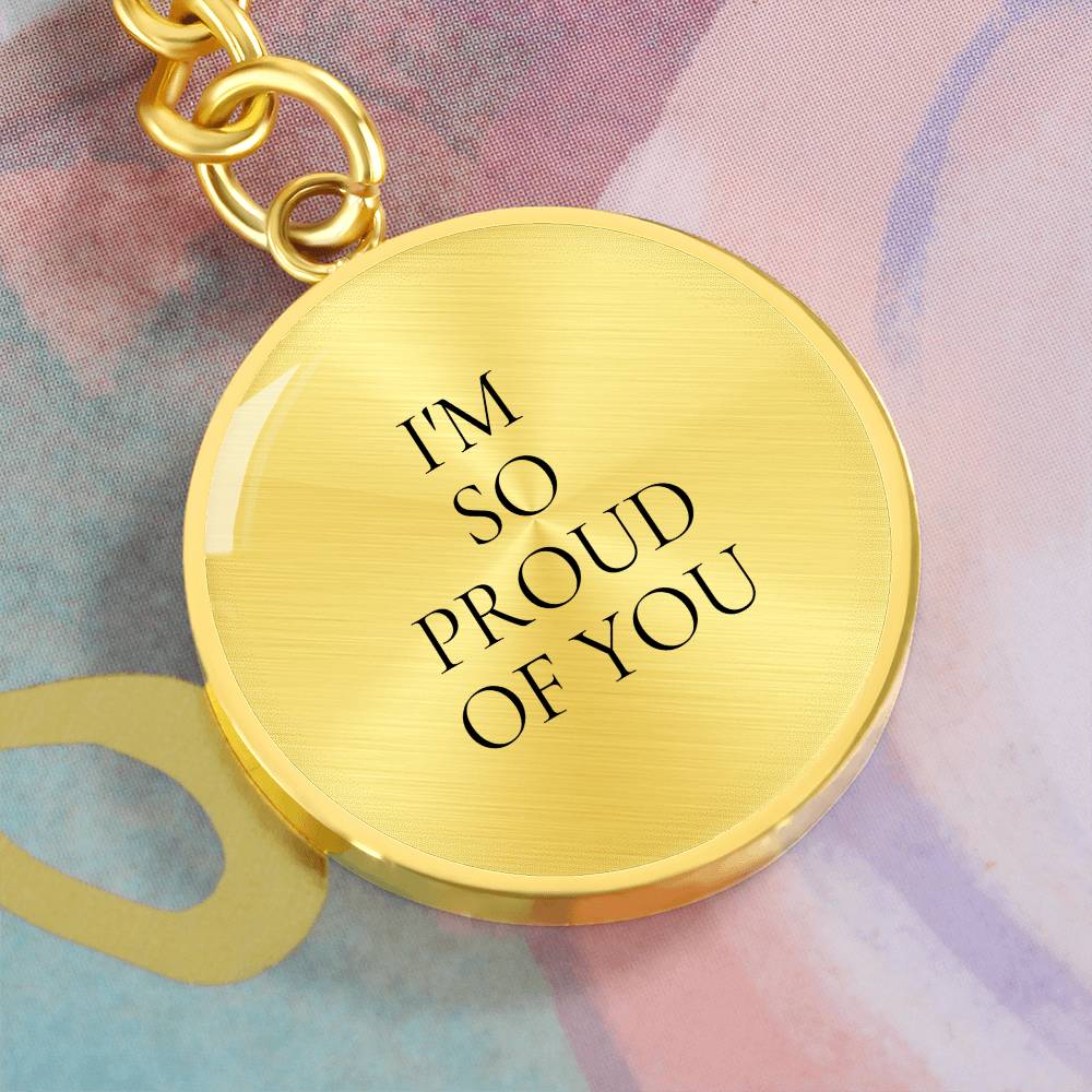 I'm So proud of You Luxury Circle Keychain