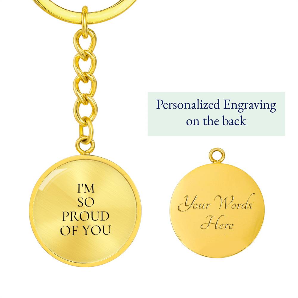I'm So proud of You Luxury Circle Keychain